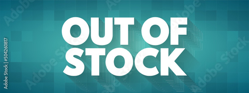 Out Of Stock - unavailable for immediate sale in a shop, text concept background