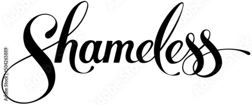 Shameless - custom calligraphy text