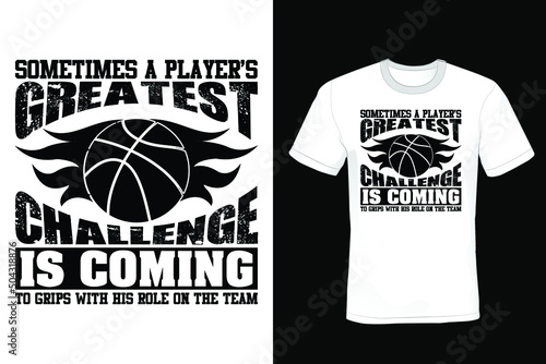 Sometimes a player’s greatest challenge is coming to grips with his role on the team. Basketball T shirt design