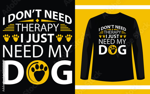 I Don't Need Therapy I Just Need My Dog T-Shirt Design