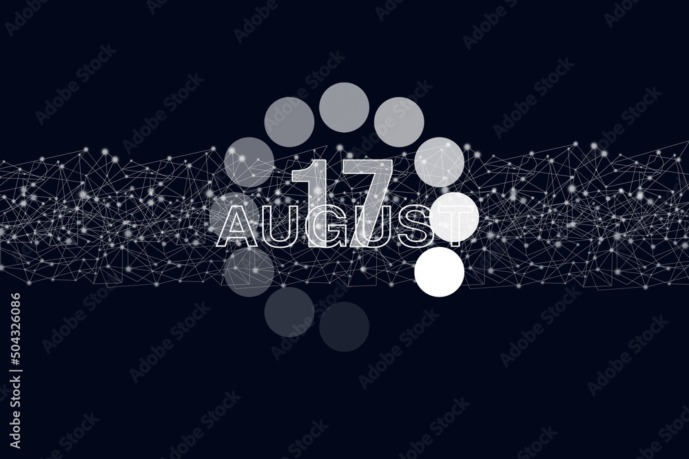 August 17th. Day 17 of month, Calendar date. Luminous loading digital hologram calendar date on dark blue background. Summer month, day of the year concept. August 17th. Day 17 of month, Calendar date. Luminous loading digital hologram calendar date on dark blue background. Summer month, day of the year concept.