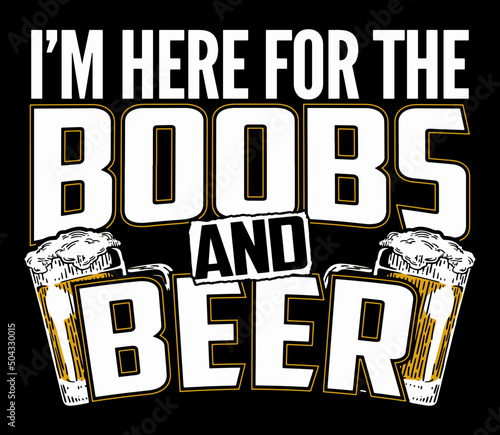 I'm Here For The Boobs And Beer. Funny t-shirt design.