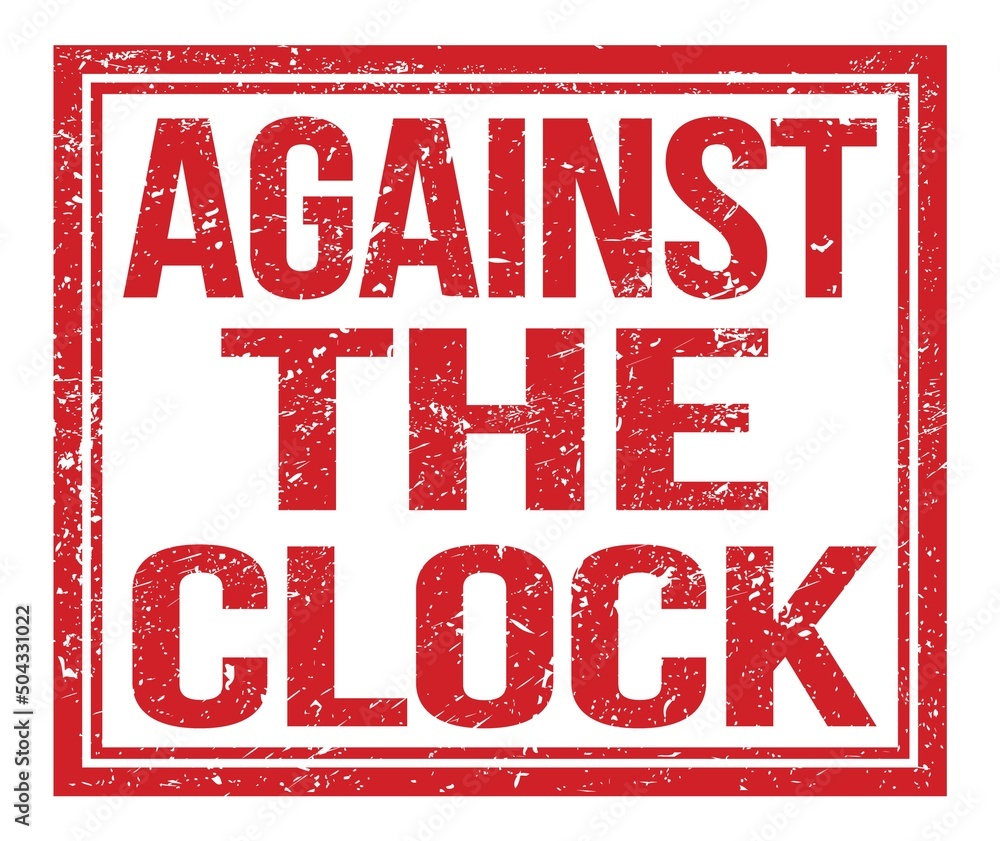 AGAINST THE CLOCK, text on red grungy stamp sign AGAINST THE CLOCK, text on red grungy stamp sign