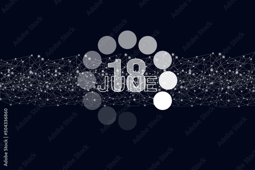 June 18th. Day 18 of month, Calendar date. Luminous loading digital hologram calendar date on dark blue background. Summer month, day of the year concept. June 18th. Day 18 of month, Calendar date. Luminous loading digital hologram calendar date on dark blue background. Summer month, day of the year concept.