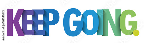 KEEP GOING. colorful vector typography slogan