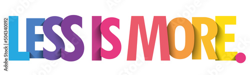 LESS IS MORE. colorful vector typography slogan