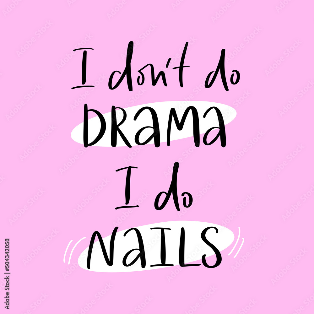 Vector calligraphy illustration. Slogan print of I don't do drama, I do nails. Sticker for nail studio, manicure master, beauty salon. Concept about fashion, body care. Graphic tee, poster.