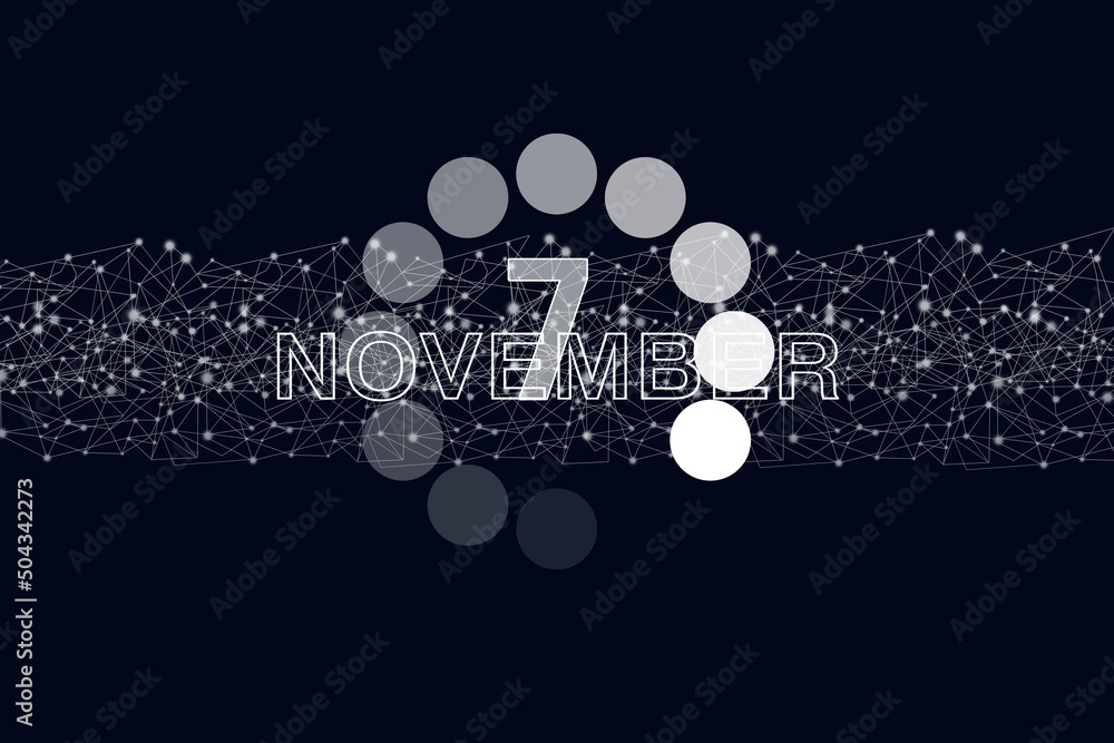 November 7th. Day 7 of month, Calendar date. Luminous loading digital hologram calendar date on dark blue background. Autumn month, day of the year concept. November 7th. Day 7 of month, Calendar date. Luminous loading digital hologram calendar date on dark blue background. Autumn month, day of the year concept.