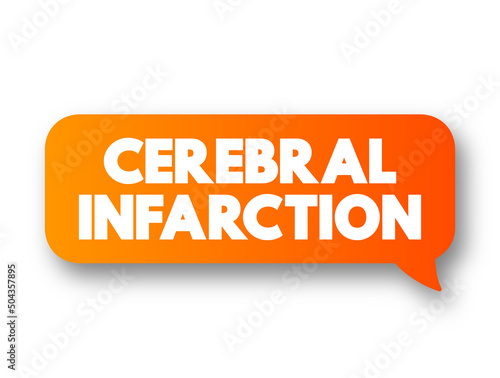 Cerebral Infarction - pathologic process that results in an area of necrotic tissue in the brain, text concept message bubble