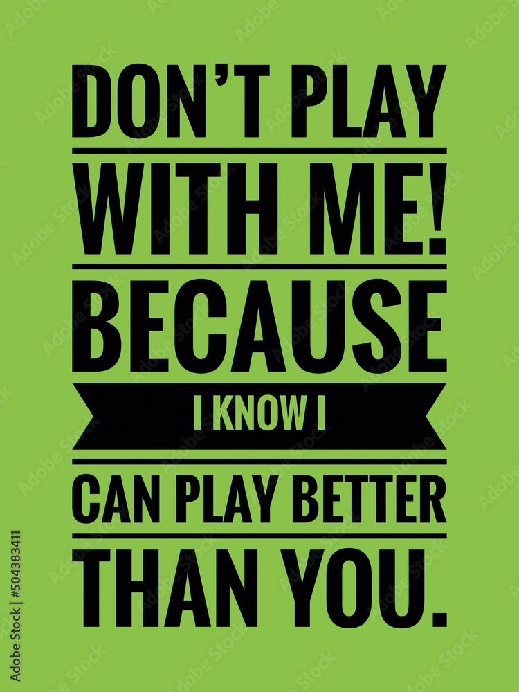 Inspirational and motivational life quote- Don't play with me! Because I  know I can play better than you. Stock Illustration
