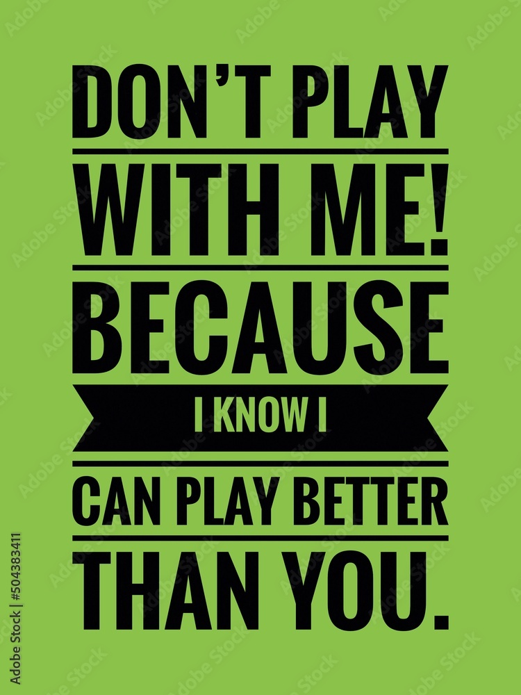 Don't PLAY with Me! Coz I Know I Can PLAY Better Than You..@.