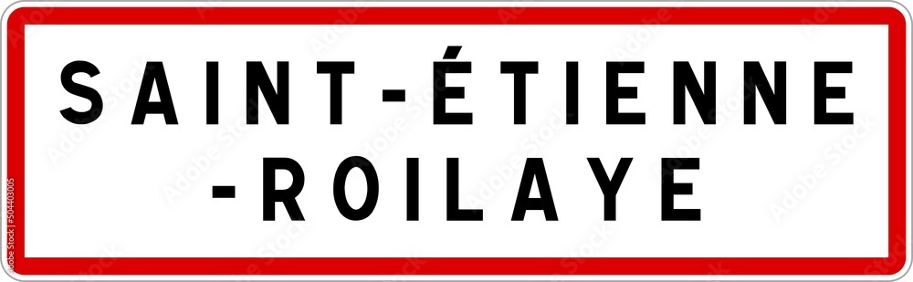 Panneau entrée ville agglomération Saint-Étienne-Roilaye / Town entrance sign Saint-Étienne-Roilaye Panneau entrée ville agglomération Saint-Étienne-Roilaye / Town entrance sign Saint-Étienne-Roilaye