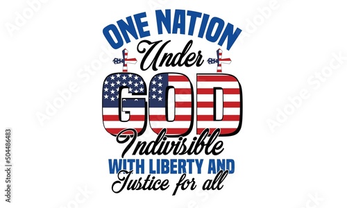 One Nation Under God Indivisible With Liberty And Justice For All Svg T-Shirt Design