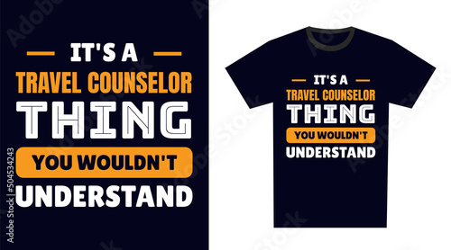 travel counselor T Shirt Design. It's a travel counselor Thing, You Wouldn't Understand