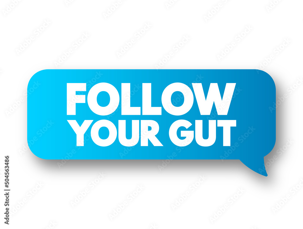 Follow Your Gut text message bubble, concept background Follow Your Gut text message bubble, concept background