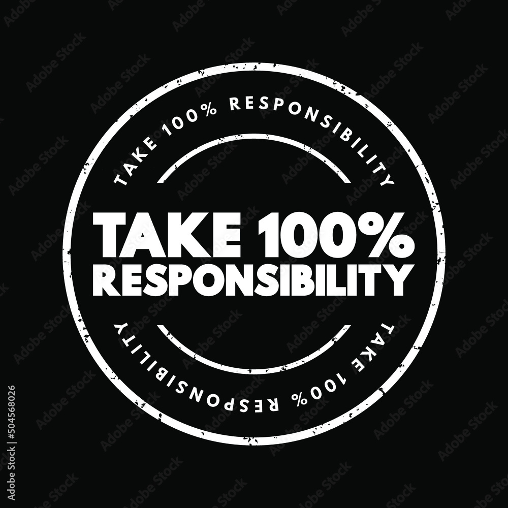 Take 100 Percent Responsibility text stamp, concept background