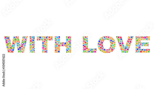 WITH LOVE caption with bright mosaic flat style. Colorful vector illustration of WITH LOVE caption with scattered star elements and small dots. Festive design for decoration titles.