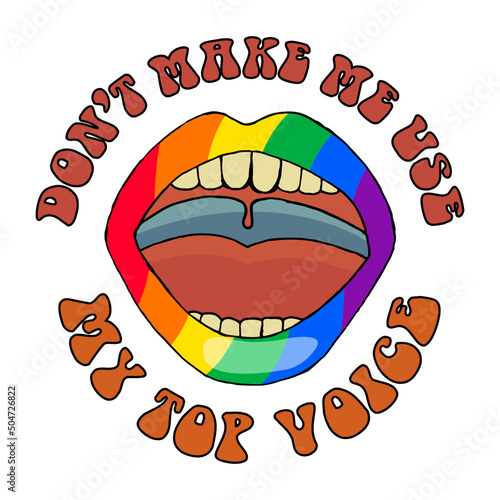 Don't Make Me Use My Top Voice LGBTQ+ symbol, rainbow colors. Gay Pride Month