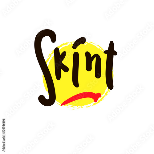 Skint - simple funny inspire motivational quote. Youth slang. Hand drawn lettering. Print for inspirational poster, t-shirt, bag, cups, card, flyer, sticker, badge. Cute funny vector writing