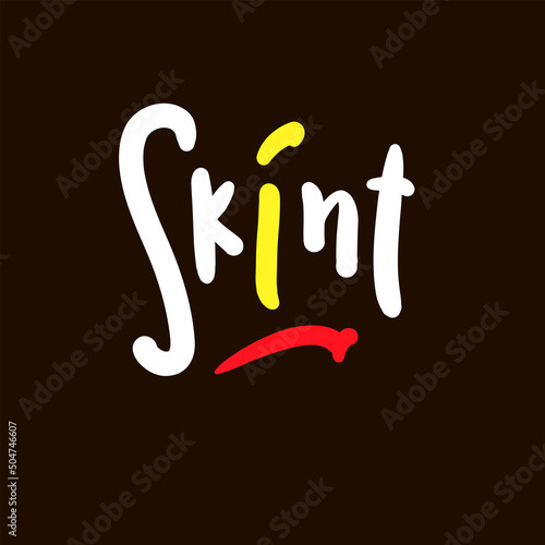 Skint - simple funny inspire motivational quote. Youth slang. Hand drawn lettering. Print for inspirational poster, t-shirt, bag, cups, card, flyer, sticker, badge. Cute funny vector writing