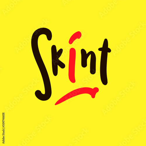 Skint - simple funny inspire motivational quote. Youth slang. Hand drawn lettering. Print for inspirational poster, t-shirt, bag, cups, card, flyer, sticker, badge. Cute funny vector writing