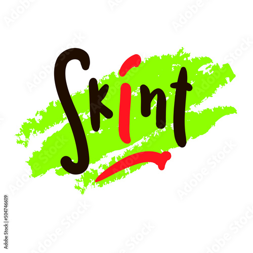 Skint - simple funny inspire motivational quote. Youth slang. Hand drawn lettering. Print for inspirational poster, t-shirt, bag, cups, card, flyer, sticker, badge. Cute funny vector writing