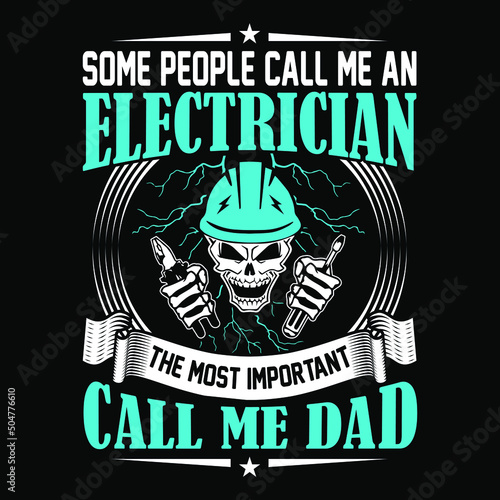 Some people call me an Electrician the most important call me dad - Electrician quotes t shirt design vector
