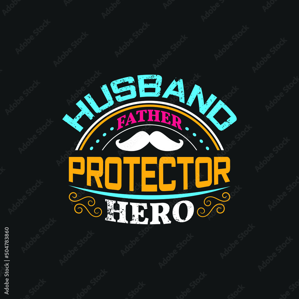 Fototapeta premium Husband father protector hero - happy fathers day typographic quotes design vector.