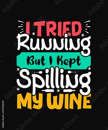 I Tried Running But I Kept Spilling My Wine t-shirt design