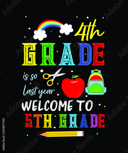 4th grade is so last year welcome to 5th grade. Back to school t-shirt design.