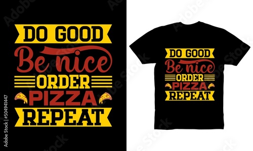 Do good. Be nice Order pizza Repeat t-shirt design