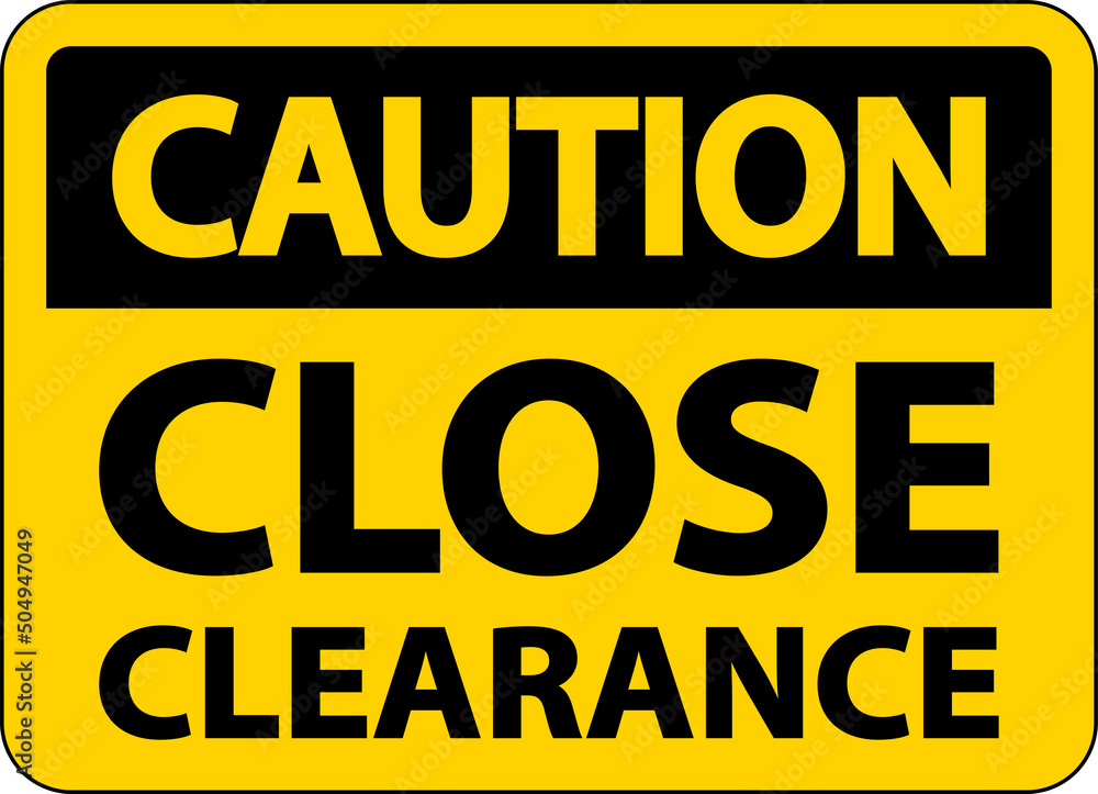Caution Close Clearance Sign On White Background