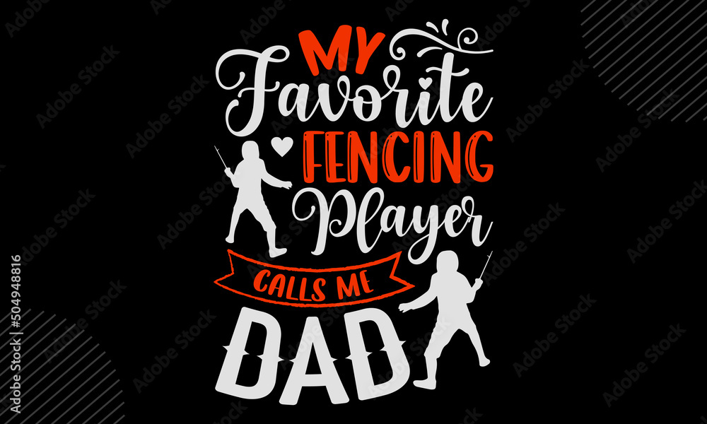 My Favorite Fencing Player Calls Me Dad- Fenching T shirt Design, Modern calligraphy, Cut Files for Cricut Svg, Illustration for prints on bags, posters