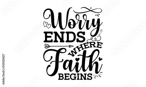 Worry ends where faith begins - Bible quote. Motivational and inspirational quote, Christian lettering. Good for the monochrome religious vintage label, badge, social media, poster, greeting card, ban