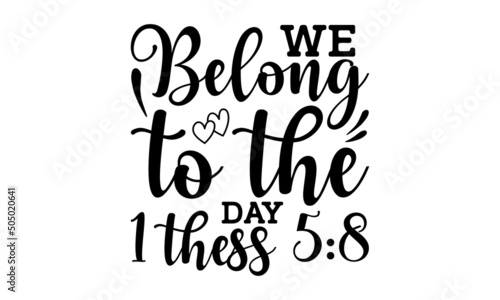 We belong to the day 1 thess 5:8 - Bible quote. Modern calligraphy. Motivational inspirational quote. Christian Lettering Biblical phrases. Vector Biblical Calligraphy quotes.