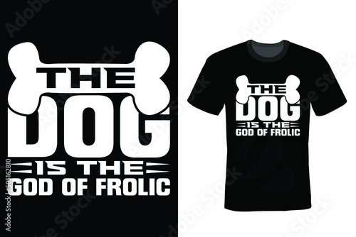 The dog is the God of frolic. Dog T shirt design, vintage, typography