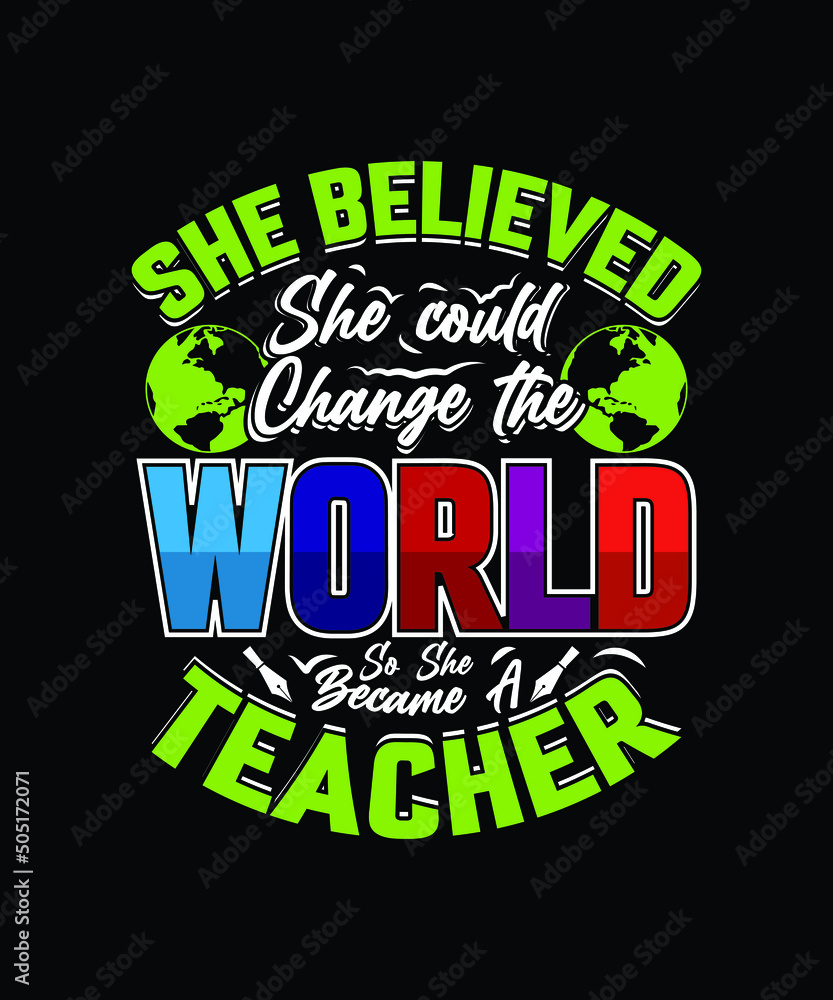 She Believed She Could Change The World So She Became a Teacher color typography design She Believed She Could Change The World So She Became a Teacher color typography design