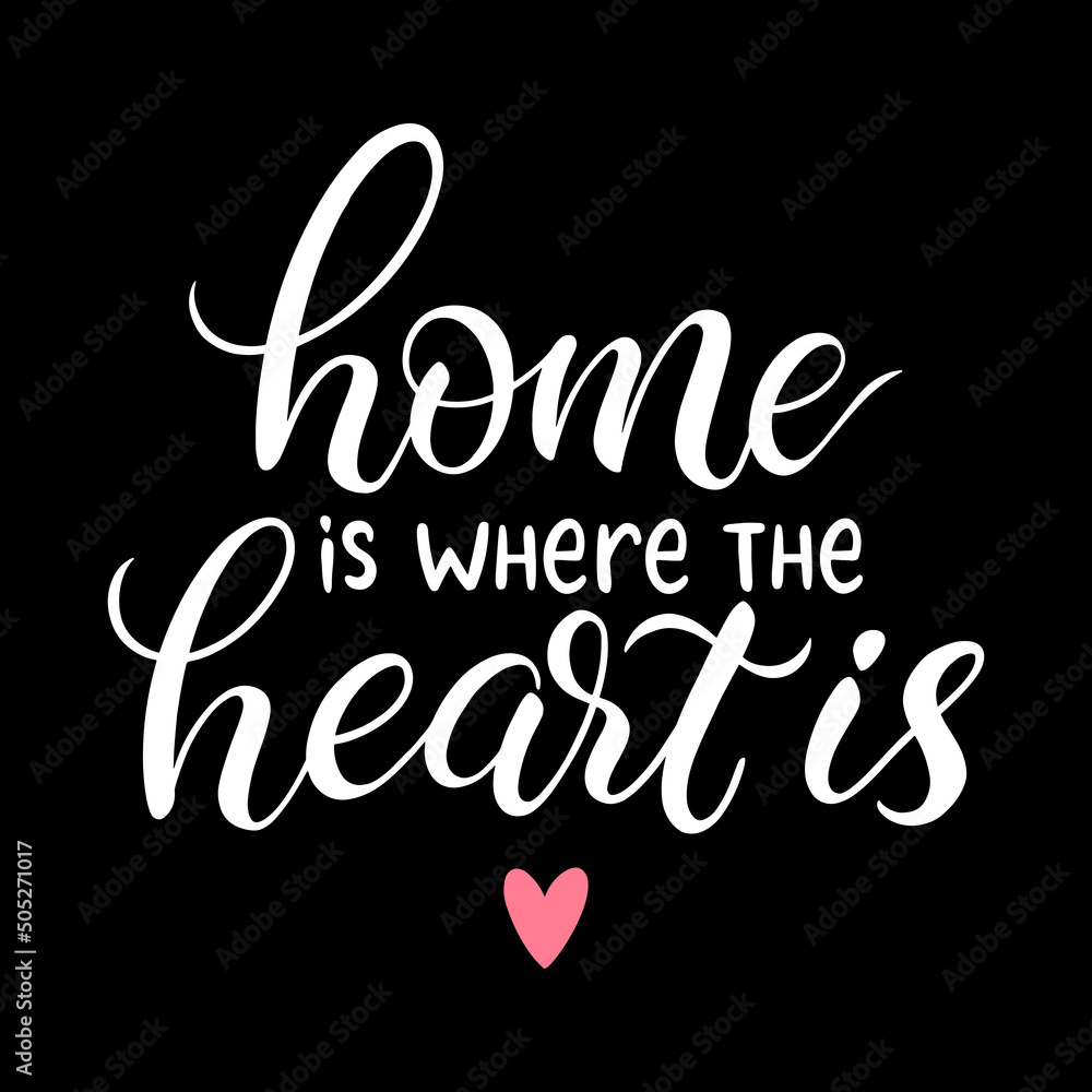 Home is where the heart is Home is where the heart is