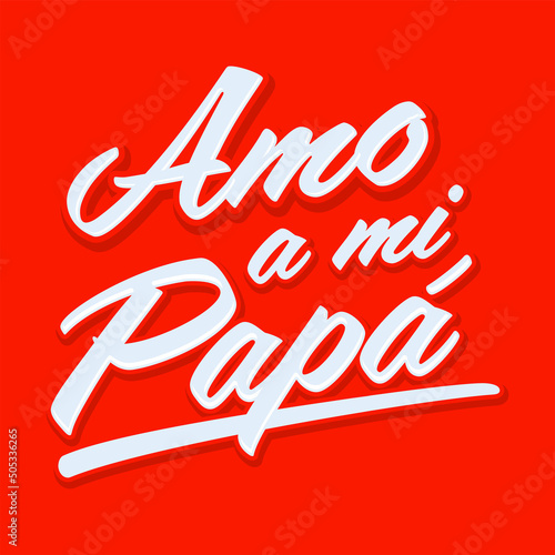 Amo a mi Papa, I love my dad  spanish text vector design.