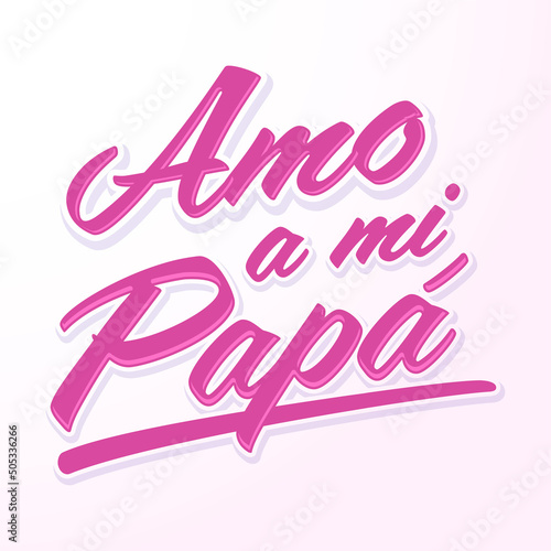 Amo a mi Papa, I love my dad  spanish text vector design.