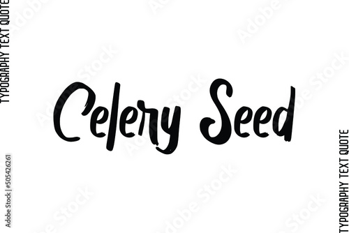 Artistic Bold Text Calligraphy Phrase Celery Seed.