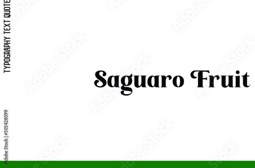 Saguaro Fruit Bold Text Phrase Alphabetical Design