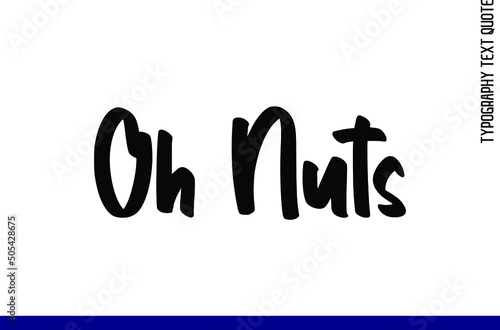 Artistic Calligraphic Text Phrase Oh Nuts