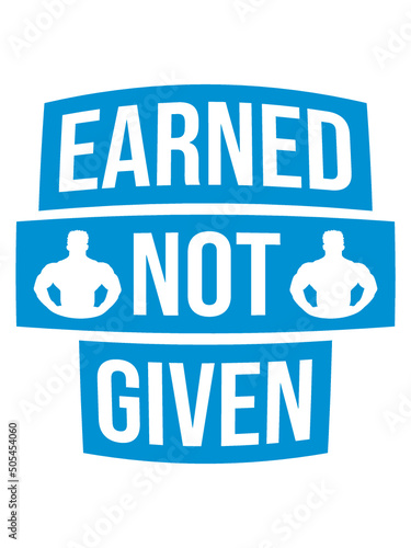 Earned Not Given 