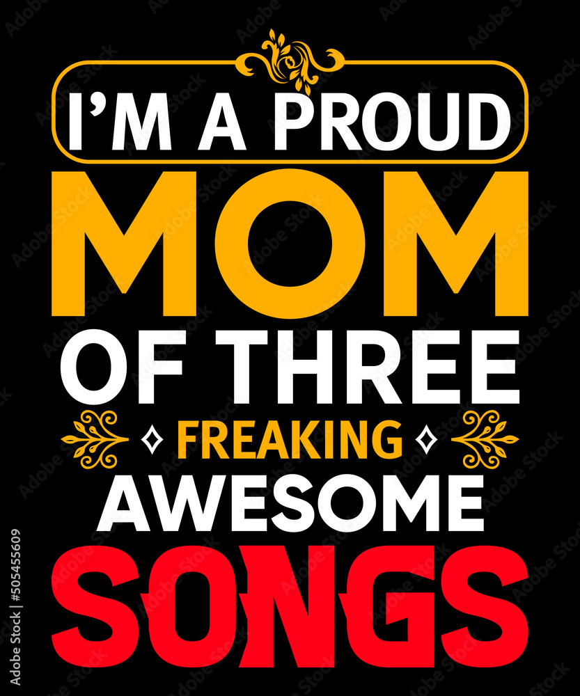 I'm a proud mom of three freaking awesome songs t-shirt design mom and song t-shirt design