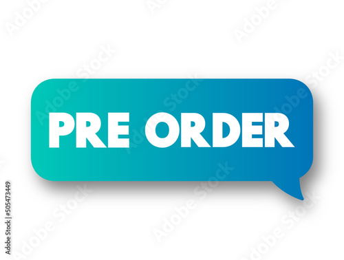 Pre-order - order placed for an item that has not yet been released, text concept message bubble