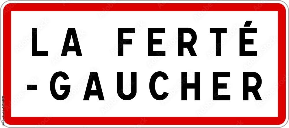 Panneau entrée ville agglomération La Ferté-Gaucher / Town entrance sign La Ferté-Gaucher Panneau entrée ville agglomération La Ferté-Gaucher / Town entrance sign La Ferté-Gaucher