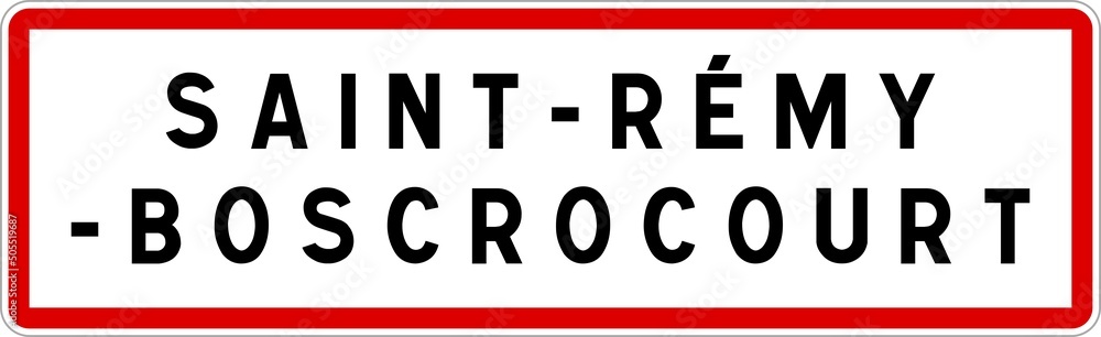 Panneau entrée ville agglomération Saint-Rémy-Boscrocourt / Town entrance sign Saint-Rémy-Boscrocourt Panneau entrée ville agglomération Saint-Rémy-Boscrocourt / Town entrance sign Saint-Rémy-Boscrocourt