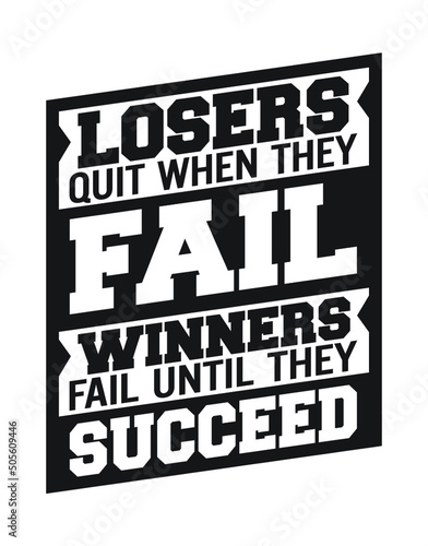 Losers quit when they fail, winners fail until they succeed. Motivational quote.