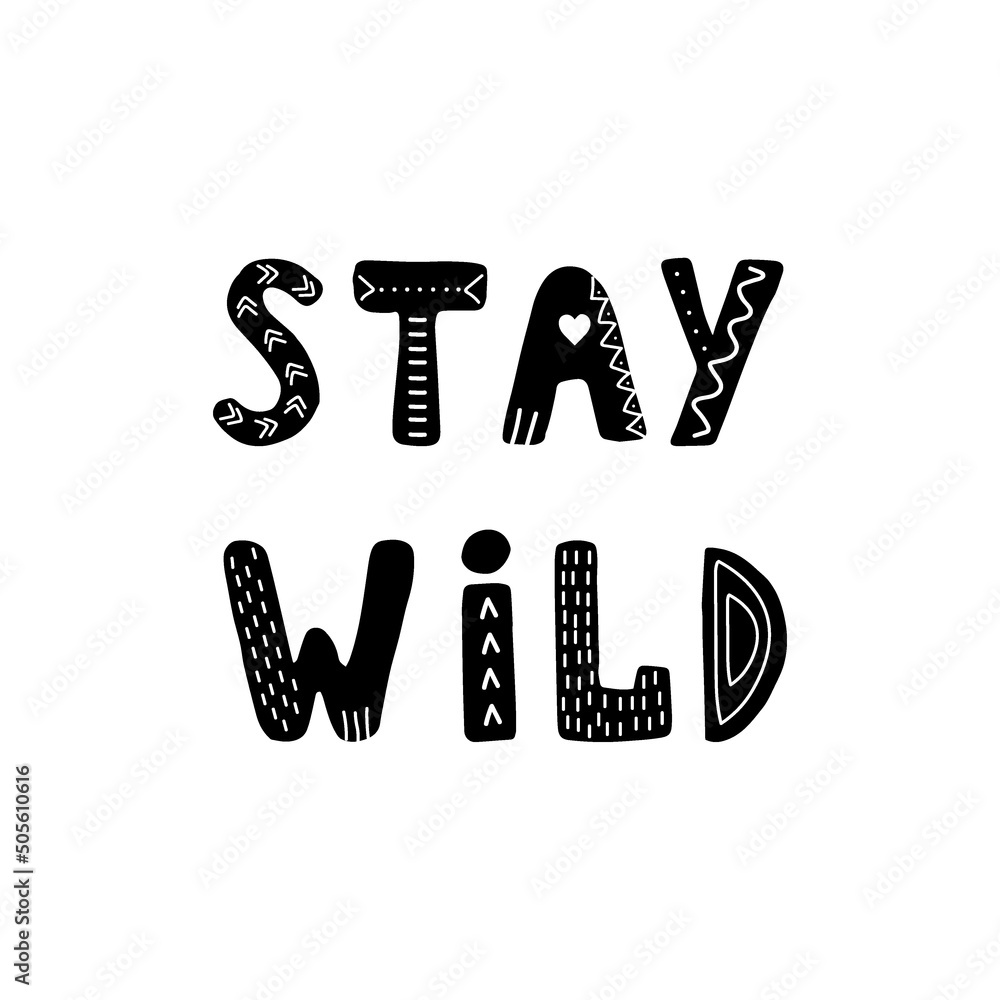 Stay wild lettering. Hand drawn scandinavian phrase and inspiration ...